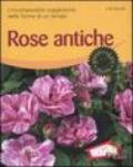 Rose antiche. L'incomparabile suggestione delle forme di un tempo. Ediz. illustrata