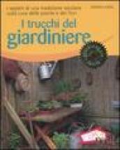 I trucchi del giardiniere. I segreti di una tradizione secolare sulla cura delle piante e dei fiori