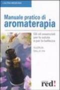 Manuale pratico di aromaterapia. Gli oli essenziali per la salute e per la bellezza