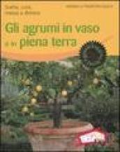 Gli agrumi in vaso e in piena terra. Scelta, cura, messa a dimora. Ediz. illustrata