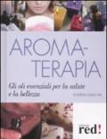 Aromaterapia. Gli oli essenziali per la salute e la bellezza