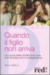 Quando il figlio non arriva. Le cause della sterilità e le cure che favoriscono il concepimento
