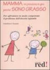 Mamma, mi prendono in giro perché sono grasso