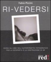 Ri-vedersi. Guida all'uso dell'autoritratto fotografico per la scoperta e la costruzione di sé