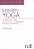 Il pensiero yoga. Le origini e i testi, gli sviluppi e le correnti, lo yoga moderno