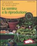 La semina e la riproduzione. Tutte le tecniche per seminare e riprodurre fiori, arbusti e piante