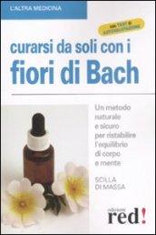 Curarsi da soli con i fiori di Bach. Un metodo naturale e sicuro per ristabilire l'equilibrio di corpo e mente