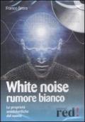 White noise-Rumore bianco. Le proprietà antidolorifiche del suono. CD Audio