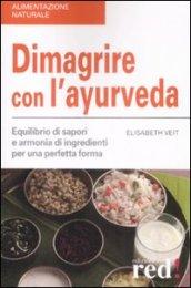 Dimagrire con l'ayurveda. Equilibrio di sapori e armonia di ingredienti per una perfetta forma