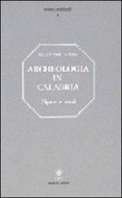 Archeologia in Calabria. Figure, beni e ritrovamenti, numerose illustrazioni