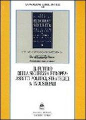 Il futuro della sicurezza europea. Aspetti politici, strategici e industriali
