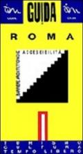 Guida di Roma per disabili. Barriere architettoniche. 1.Turismo, cultura, tempo libero