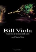 Bill Viola. Vedere con la mente e con il cuore. Opere e saggi di un grande fotografo