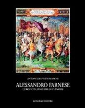 Alessandro Farnese. L'eroe italiano delle Fiandre