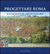 Progettare Roma. La Facoltà di architettura e la città del 2000