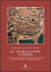 La via della Civita a Catania. La ricostruzione della città dopo il terremoto del 1693