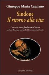 Sindone il ritorno alla vita. La scienza prova la resurrezione di Cristo