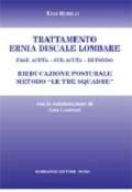 Trattamento ernia discale lombare. Rieducazione posturale metodo «Le tre squadre». Fase acuta, sub-acuta, di fondo