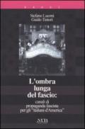 L'ombra lunga del fascio: canali di propaganda fascista per gli «italiani d'America»