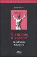 «Ovunque in catene». La costruzione della libertà