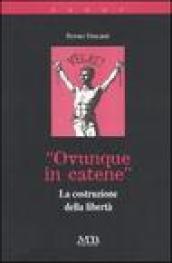 «Ovunque in catene». La costruzione della libertà