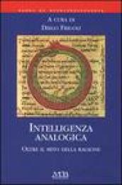 Intelligenza analogica. Oltre il mito della ragione