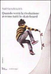 Quando verrà la rivoluzione avremo tutti lo skateboard