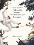 Pulcinella ovvero divertimento per li regazzi in quattro scene. Ediz. illustrata