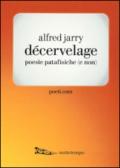 Décervelage. Poesie patafisiche (e non). Testo francese a fronte