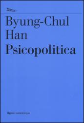 Psicopolitica. Il neoliberismo e le nuove tecniche del potere