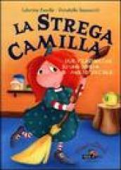 La strega Camilla. Due filastrocche su una strega molto speciale. Ediz. illustrata