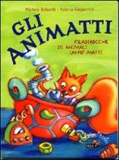 Gli animatti. Filastrocche di animali un po' matti