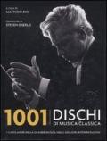 1001 dischi di musica classica. I capolavori della grande musica nelle migliori interpretazioni