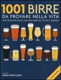 1001 birre da provare nella vita. Una selezione delle migliori birre da tutto il mondo. Ediz. illustrata