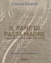 Il pane di pasta madre. Suggerimenti e ricette per un pane sano e gustoso