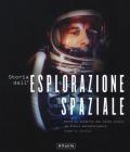 Storia dell'esplorazione spaziale. Ediz. illustrata