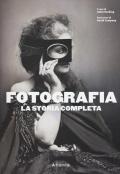 Fotografia. La storia completa. Nuova ediz.