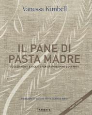 Il pane di pasta madre. Suggerimenti e ricette per un pane sano e gustoso. Nuova ediz.