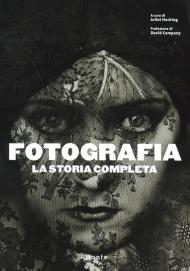 Fotografia. La storia completa. Nuova ediz.