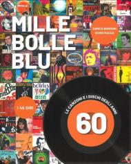 Mille bolle blu. Le canzoni e i dischi degli anni 60. Ediz. a colori