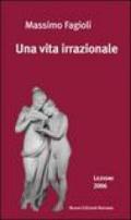 Una vita irrazionale. Lezioni 2006