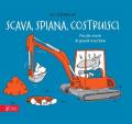 Scava, spiana, costruisci. Piccole storie di grandi macchine. Ediz. illustrata