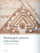 Michelangelo architetto a San Lorenzo. Quattro problemi aperti. Catalogo della mostra (Firenze, 5 giugno-12 novembre 2007)