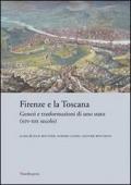 Firenze e la Toscana. Genesi e trasformazioni di uno Stato (XIV-XIX secolo)