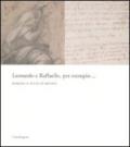 Leonardo e Raffaello, per esempio... Disegni e studi d'artista. Catalogo della mostra (Firenze, 26 maggio-31 agosto 2008). Ediz. illustrata