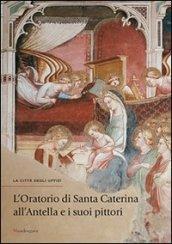 L'oratorio di Santa Caterina all'Antella e i suoi pittori. Catalogo della mostra (Firenze, 19 settembre-31 dicembre). Ediz. illustrata