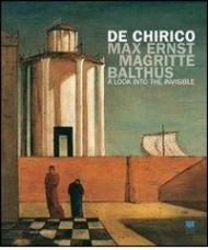 De Chirico, Max Ernst, Magritte, Balthus. Uno sguardo nell'invisibile. Ediz. inglese