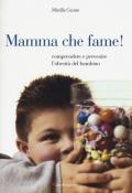 Mamma che fame! Comprendere e prevenire l'obesità del bambino