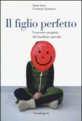 Il figlio perfetto. L'ossessivo progetto del bambino speciale