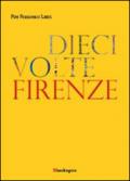 Dieci volte Firenze. Ediz. illustrata